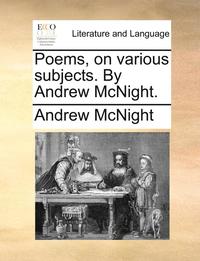 bokomslag Poems, on Various Subjects. by Andrew McNight.