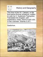 bokomslag The Lives of the XII. Caesars, or the First Twelve Roman Emperors, Written in Latin by C. Suetonius Tranquillus. Translated Into English, with Explanatory Notes. Adorn'd with Cuts. in Two Volumes.