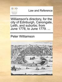 bokomslag Williamson's Directory, for the City of Edinburgh, Canongate, Leith, and Suburbs; From June 1778, to June 1779. ...