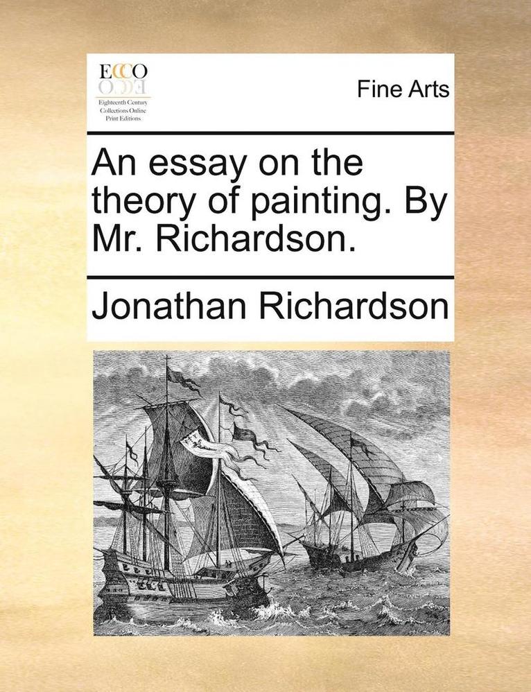 An Essay on the Theory of Painting. by Mr. Richardson. 1