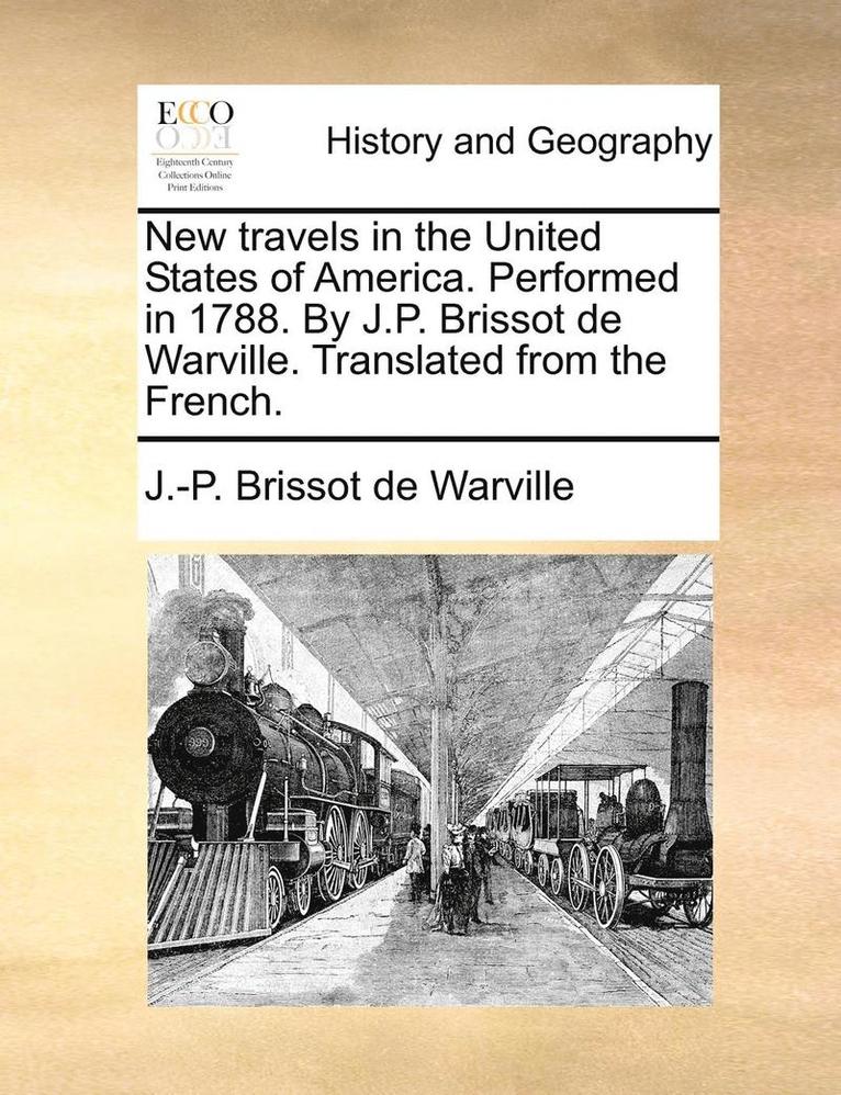 New Travels in the United States of America. Performed in 1788. by J.P. Brissot de Warville. Translated from the French. 1
