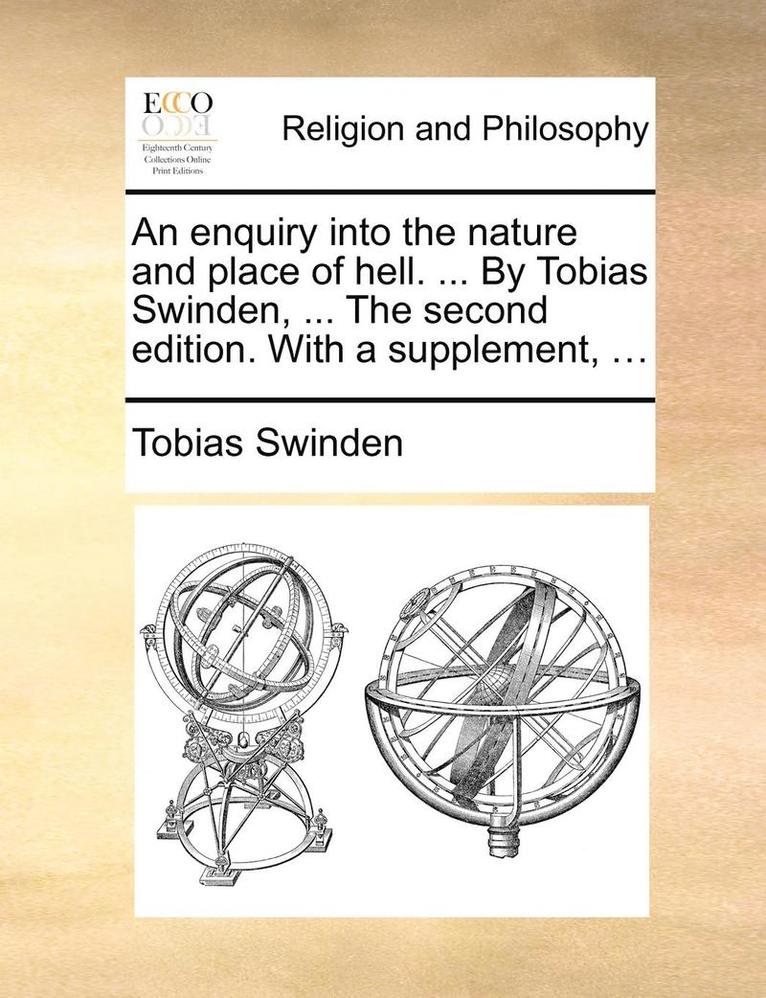 Tobias Swinden - enquiry into the nature and place of hell. ... By Tobias Swinden, ... The second edition. With a supplement, ..., Häftad