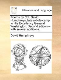 bokomslag Poems by Col. David Humphreys, Late Aid-de-Camp to His Excellency General Washington. Second Edition
