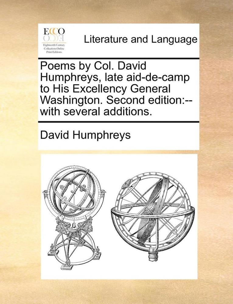 David Humphreys - Poems by Col. David Humphreys, Late Aid-de-Camp to His Excellency General Washington. Second Edition: With Several Additions., Häftad