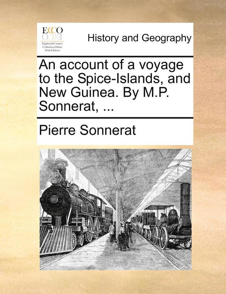 Account of a Voyage to the Spice-Islands, and New Guinea. by M.P. Sonnerat, ...