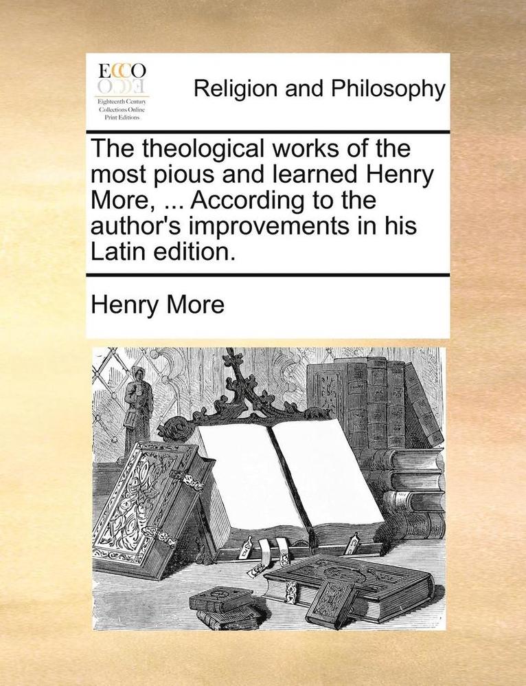 Henry More - theological works of the most pious and learned Henry More, ... According to the author's improvements in his Latin edition., Häftad