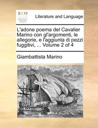 bokomslag L'adone poema del Cavalier Marino con gl'argomenti, le allegorie, e l'aggiunta di pezzi fuggitivi, ... Volume 2 of 4