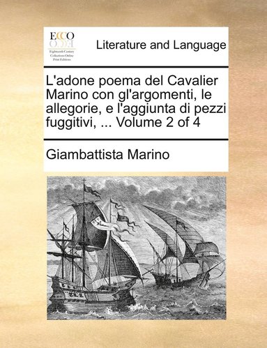 bokomslag L'adone poema del Cavalier Marino con gl'argomenti, le allegorie, e l'aggiunta di pezzi fuggitivi, ... Volume 2 of 4