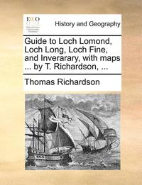 bokomslag Guide to Loch Lomond, Loch Long, Loch Fine, and Inverarary, with Maps ... by T. Richardson, ...