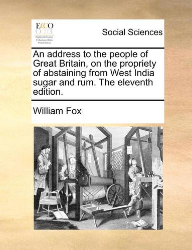 bokomslag Address to the People of Great Britain, on the Propriety of Abstaining from West India Sugar and Rum. the Eleventh Edition.