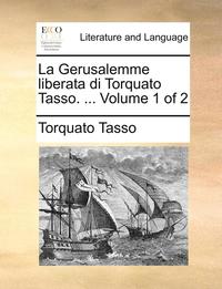 bokomslag La Gerusalemme Liberata Di Torquato Tasso. ...  Volume 1 Of 2