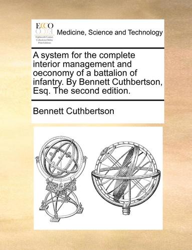 bokomslag A System for the Complete Interior Management and Oeconomy of a Battalion of Infantry. by Bennett Cuthbertson, Esq. the Second Edition.