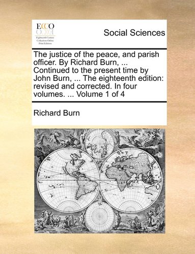 Richard Burn - justice of the peace, and parish officer. By Richard Burn, ... Continued to the present time by John Burn, ... The eighteenth edition, Häftad