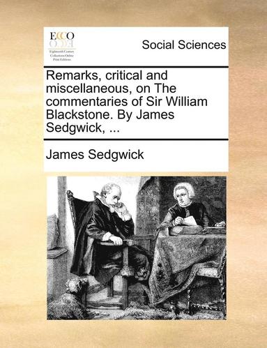 bokomslag Remarks, Critical and Miscellaneous, on the Commentaries of Sir William Blackstone. by James Sedgwick, ...