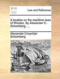 bokomslag A Treatise on the Maritime Laws of Rhodes. by Alexander C. Schomberg, ...
