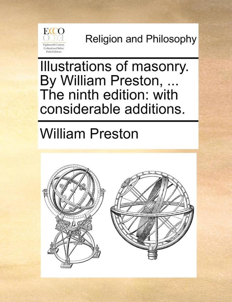 Illustrations of Masonry. by William Preston, ... the Ninth Edition 1