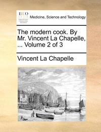 bokomslag The Modern Cook. by Mr. Vincent La Chapelle, ... Volume 2 of 3