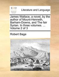 bokomslag James Wallace, a Novel, by the Author of Mount-Henneth, Barham-Downs, and the Fair Syrian. in Three Volumes. ... Volume 2 of 3