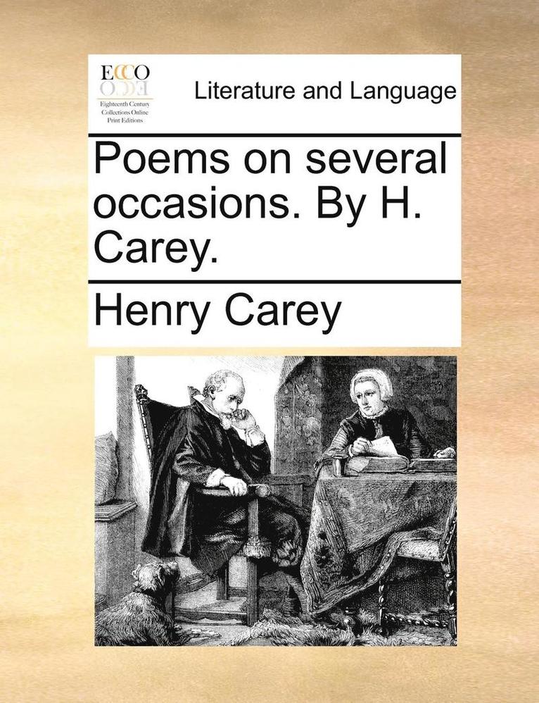 Poems on Several Occasions. by H. Carey. 1