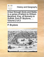 bokomslag A Tour Through Sicily and Malta. in a Series of Letters to William Beckford, Esq. of Somerly in Suffolk; From P. Brydone, ... Volume 2 of 2