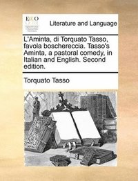 bokomslag L'Aminta, Di Torquato Tasso, Favola Boschereccia. Tasso's Aminta, a Pastoral Comedy, in Italian and English. Second Edition.