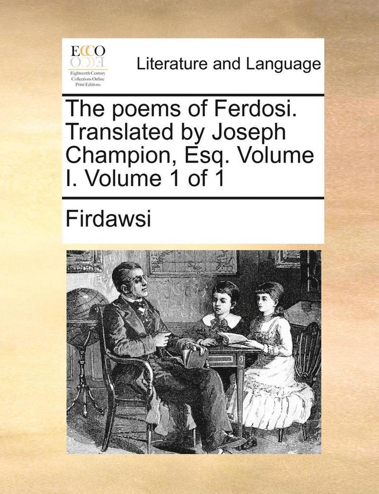 Firdawsei, Firdawsi - Poems of Ferdosi. Translated by Joseph Champion, Esq. Volume I. Volume 1 of 1, Häftad