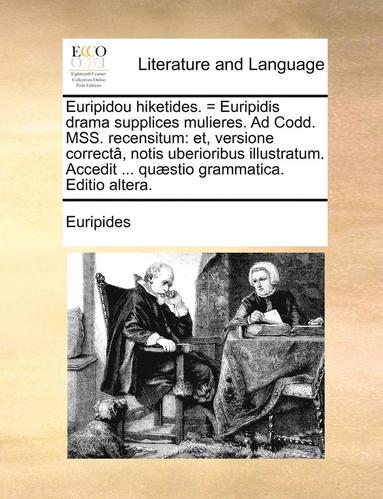 bokomslag Euripidou Hiketides. = Euripidis Drama Supplices Mulieres. Ad Codd. Mss. Recensitum: Et, Versione CorrectÃ¿Â¿Â½, Notis Uberioribus Illustratum. Accedit ...