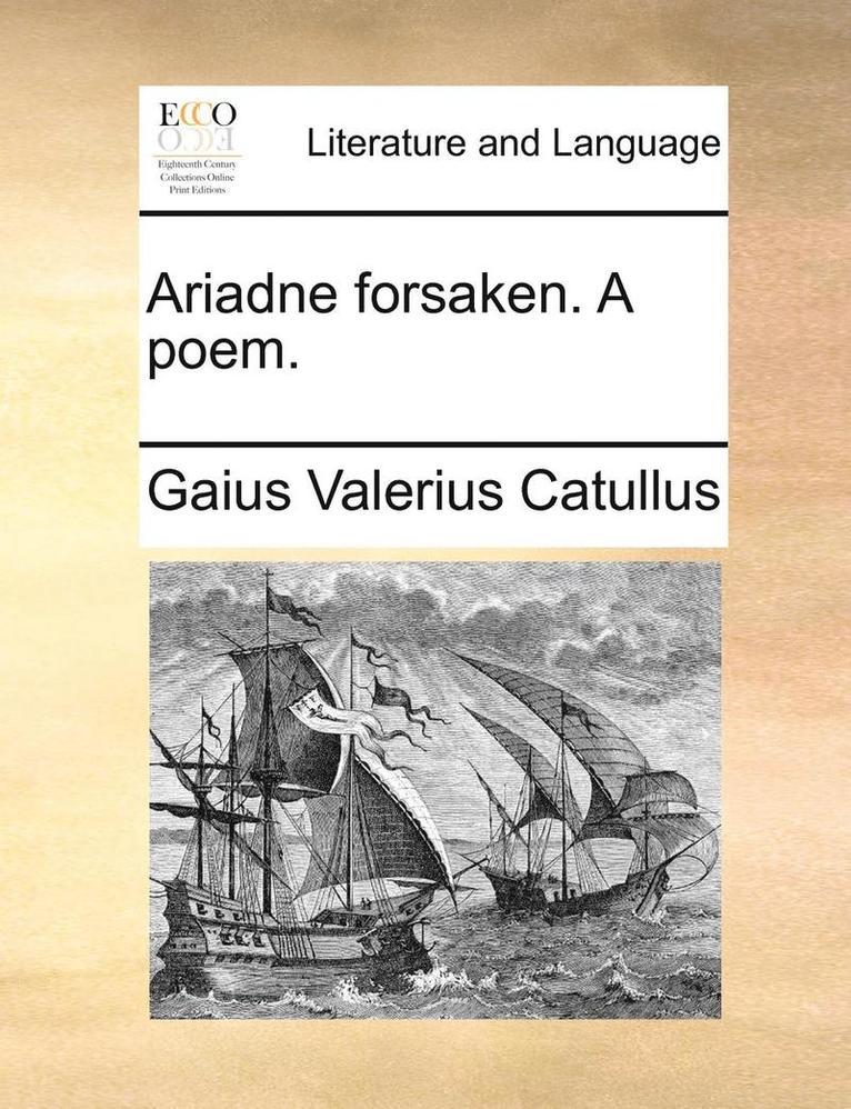 Gaius Valerius Catullus - Ariadne Forsaken. a Poem., Häftad