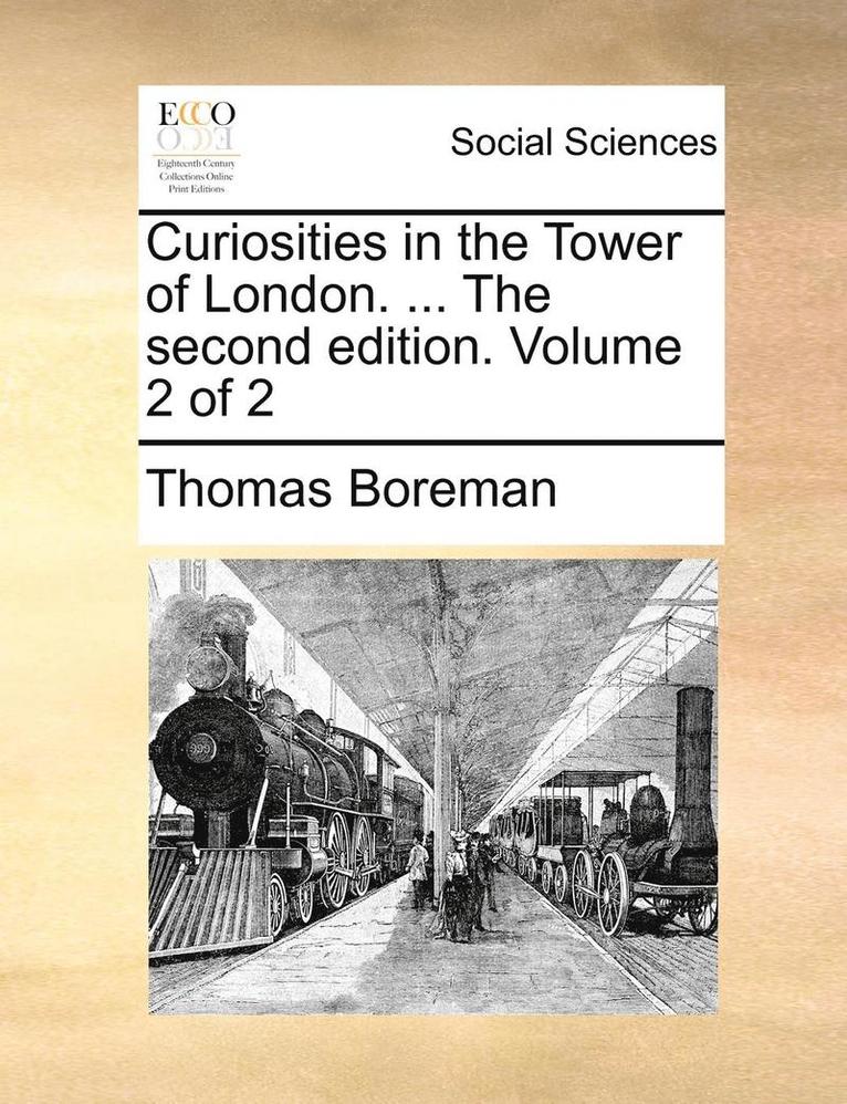 Thomas Boreman - Curiosities in the Tower of London. ... the Second Edition. Volume 2 of 2, Häftad
