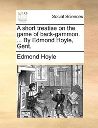 bokomslag A Short Treatise on the Game of Back-Gammon. ... by Edmond Hoyle, Gent.