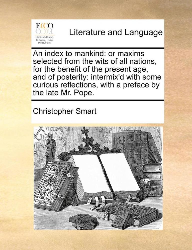 Christopher Smart - An Index to Mankind: Or Maxims Selected from the Wits of All Nations, for the Benefit of the Present Age, and of Posterity: Intermix'd with, Häftad