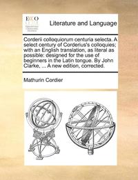 bokomslag Corderii Colloquiorum Centuria Selecta. a Select Century of Corderius's Colloquies; With an English Translation, as Literal as Possible