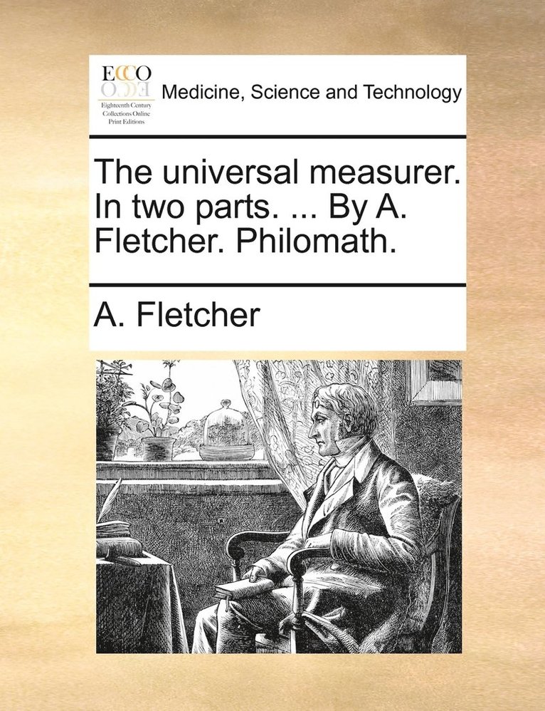 universal measurer. In two parts. ... By A. Fletcher. Philomath.
