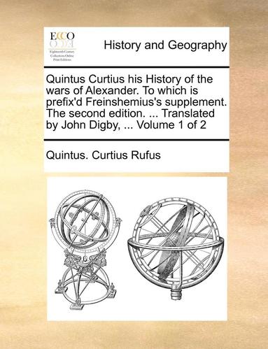 bokomslag Quintus Curtius His History of the Wars of Alexander. to Which Is Prefix'd Freinshemius's Supplement. the Second Edition. ... Translated by John Digby
