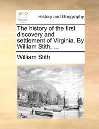 bokomslag The History of the First Discovery and Settlement of Virginia. by William Stith, ...