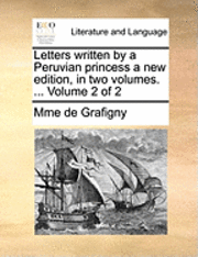 bokomslag Letters Written by a Peruvian Princess a New Edition, in Two Volumes. ... Volume 2 of 2