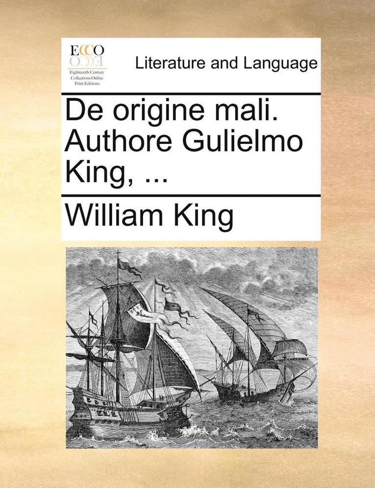 de Origine Mali. Authore Gulielmo King, ... 1