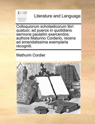 bokomslag Colloquiorum Scholasticorum Libri Quatuor, Ad Pueros in Quotidiano Sermone Paulatim Exercendos