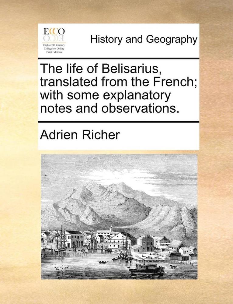 Adrien Richer - Life of Belisarius, Translated from the French; With Some Explanatory Notes and Observations., Häftad