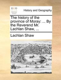 bokomslag The History of the Province of Moray