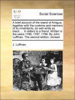 Brief Account of the Island of Antigua, Together with the Customs and Manners of Its Inhabitants, as Well White as Black