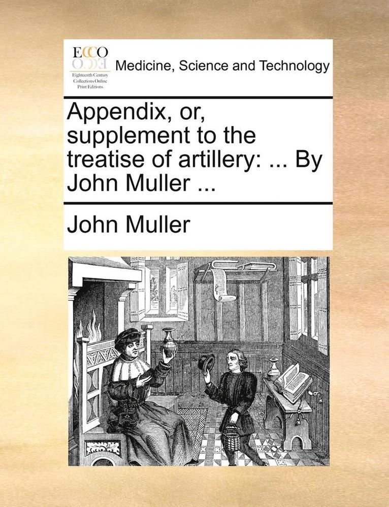 John Muller - Appendix, Or, Supplement to the Treatise of Artillery, Häftad