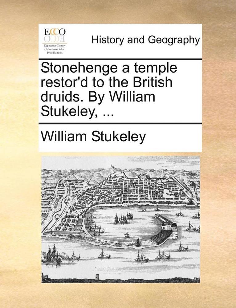 Stonehenge a Temple Restor'd to the British Druids. by William Stukeley, ... 1