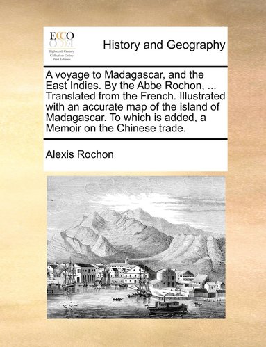 Alexis Rochon - voyage to Madagascar, and the East Indies. By the Abbe Rochon, ... Translated from the French. Illustrated with an accurate map of the island of Madagascar. To which is added, a Memoir on the Chinese trade., Häftad