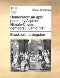 bokomslag Democracy: An Epic Poem, by Aquiline Nimble-Chops, Democrat. Canto First.
