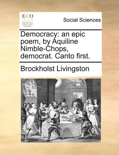 bokomslag Democracy: An Epic Poem, by Aquiline Nimble-Chops, Democrat. Canto First.