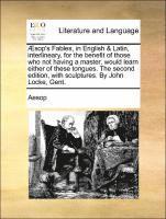 bokomslag Aesop's Fables, in English & Latin, Interlineary, for the Benefit of Those Who Not Having a Master, Would Learn Either of These Tongues. the Second Edition, with Sculptures. by John Locke, Gent.