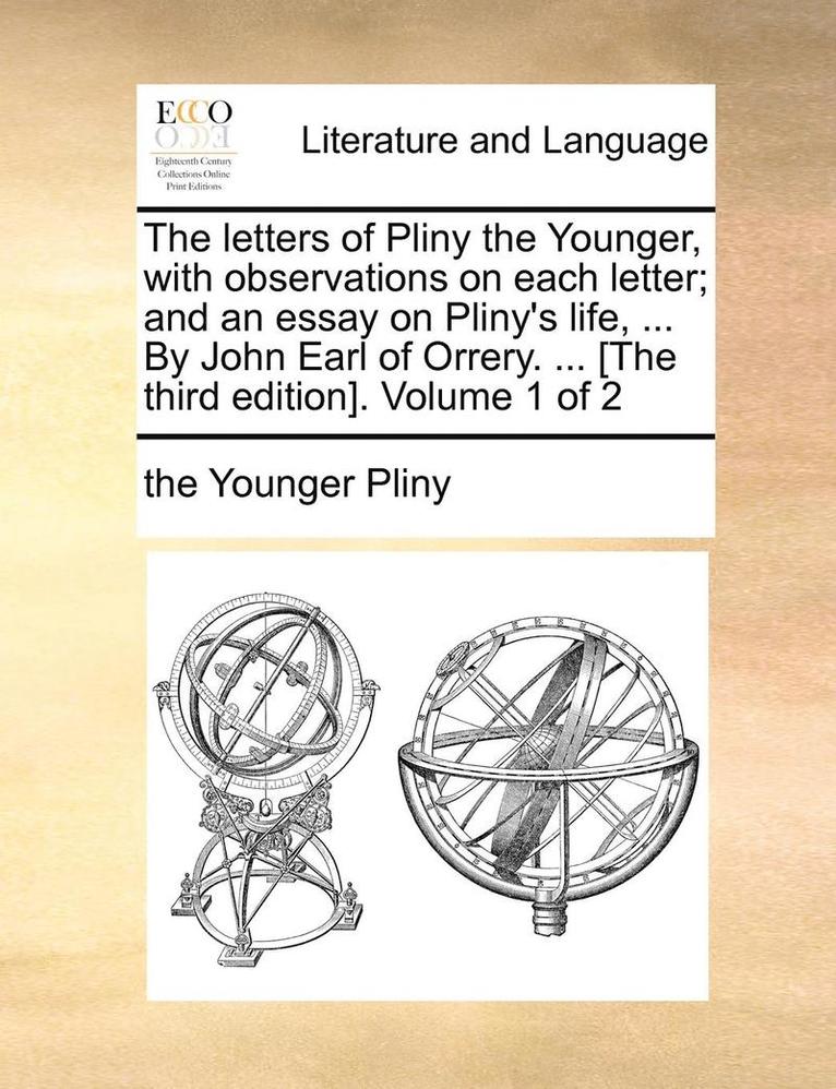 Pliny, the Younger Pliny - letters of Pliny the Younger, with observations on each letter; and an essay on Pliny's life, ... By John Earl of Orrery. ... [The third edition]. Volume 1 of 2, Häftad