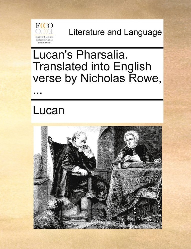 Lucan's Pharsalia. Translated into English verse by Nicholas Rowe, ... 1