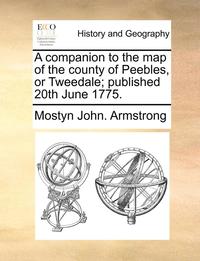 bokomslag A Companion to the Map of the County of Peebles, or Tweedale; Published 20th June 1775.